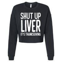 Shut Up Liver Its Thanksgiving Funny Cropped Pullover Crew