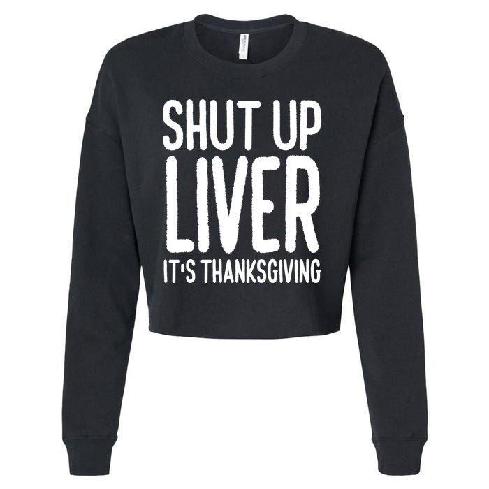 Shut Up Liver Its Thanksgiving Funny Cropped Pullover Crew