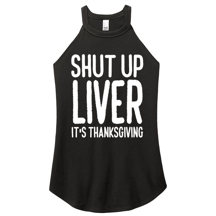 Shut Up Liver Its Thanksgiving Funny Women's Perfect Tri Rocker Tank