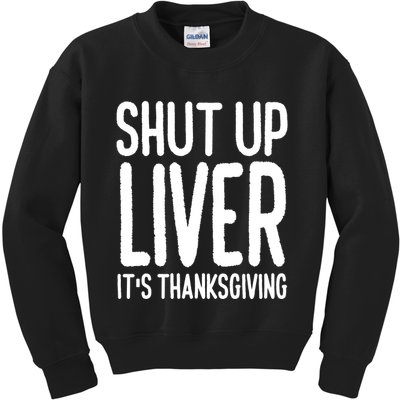 Shut Up Liver Its Thanksgiving Funny Kids Sweatshirt