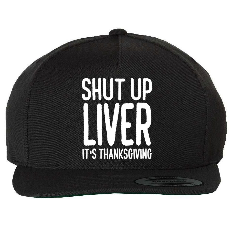 Shut Up Liver Its Thanksgiving Funny Wool Snapback Cap