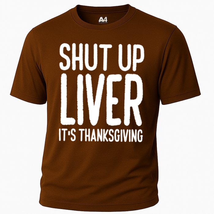Shut Up Liver Its Thanksgiving Funny Cooling Performance Crew T-Shirt