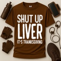 Shut Up Liver Its Thanksgiving Funny Cooling Performance Crew T-Shirt