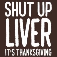 Shut Up Liver Its Thanksgiving Funny Cooling Performance Crew T-Shirt