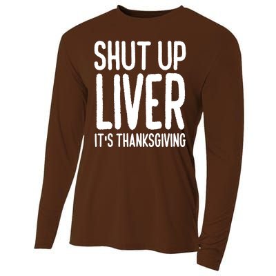 Shut Up Liver Its Thanksgiving Funny Cooling Performance Long Sleeve Crew