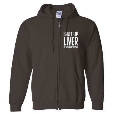 Shut Up Liver Its Thanksgiving Funny Full Zip Hoodie
