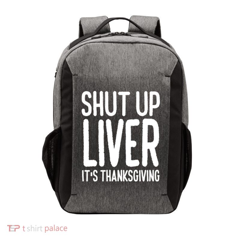 Shut Up Liver Its Thanksgiving Funny Vector Backpack