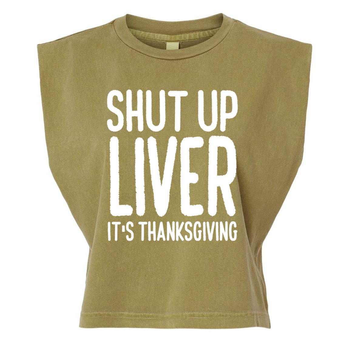Shut Up Liver Its Thanksgiving Funny Garment-Dyed Women's Muscle Tee