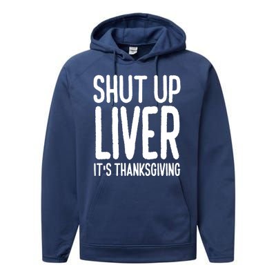 Shut Up Liver Its Thanksgiving Funny Performance Fleece Hoodie