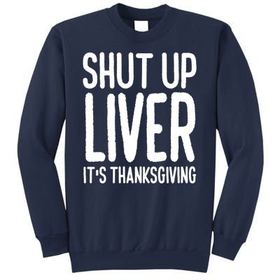 Shut Up Liver Its Thanksgiving Funny Sweatshirt