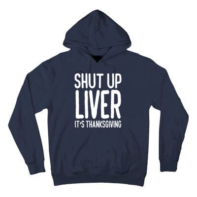 Shut Up Liver Its Thanksgiving Funny Tall Hoodie