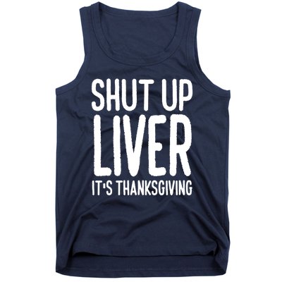 Shut Up Liver Its Thanksgiving Funny Tank Top