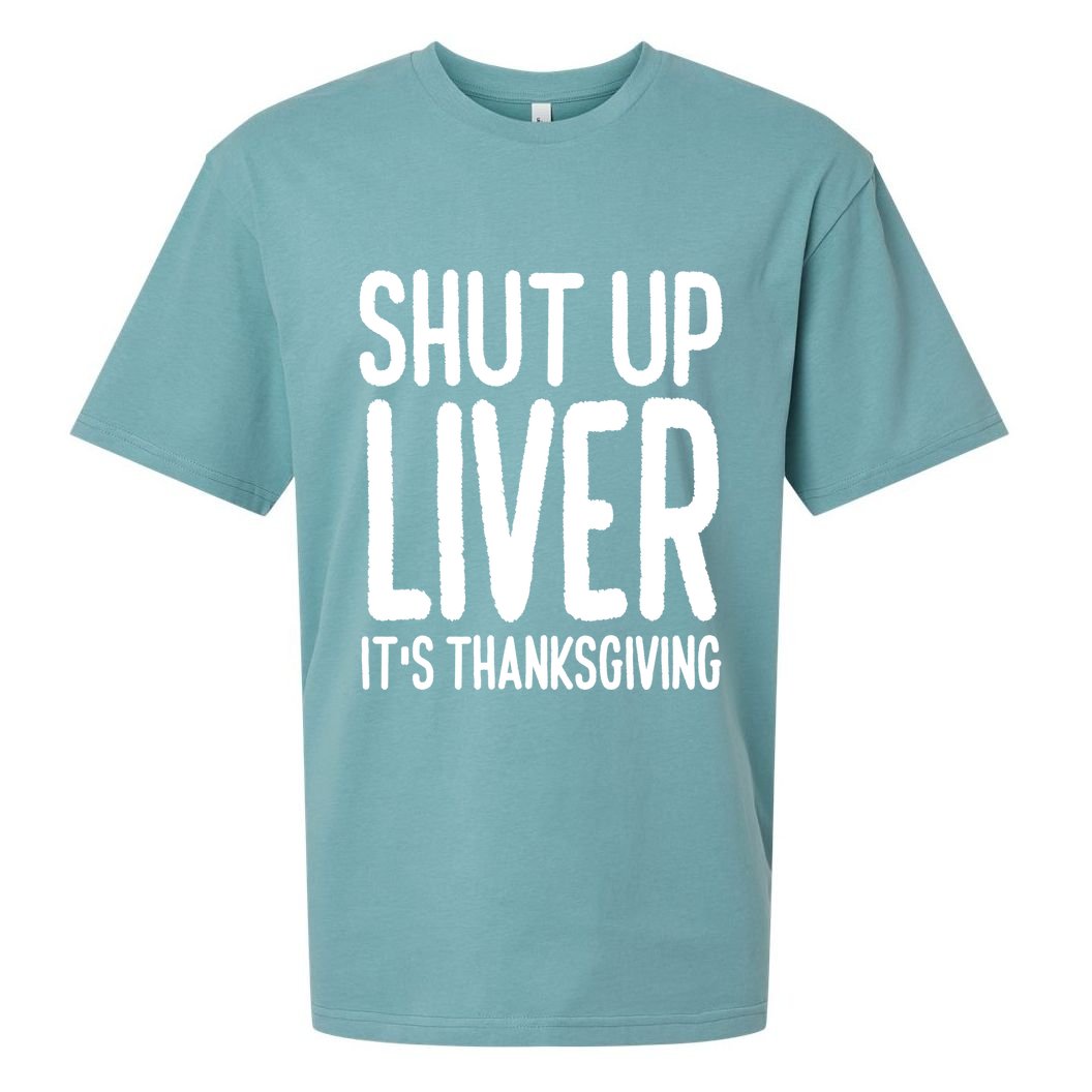 Shut Up Liver Its Thanksgiving Funny Sueded Cloud Jersey T-Shirt