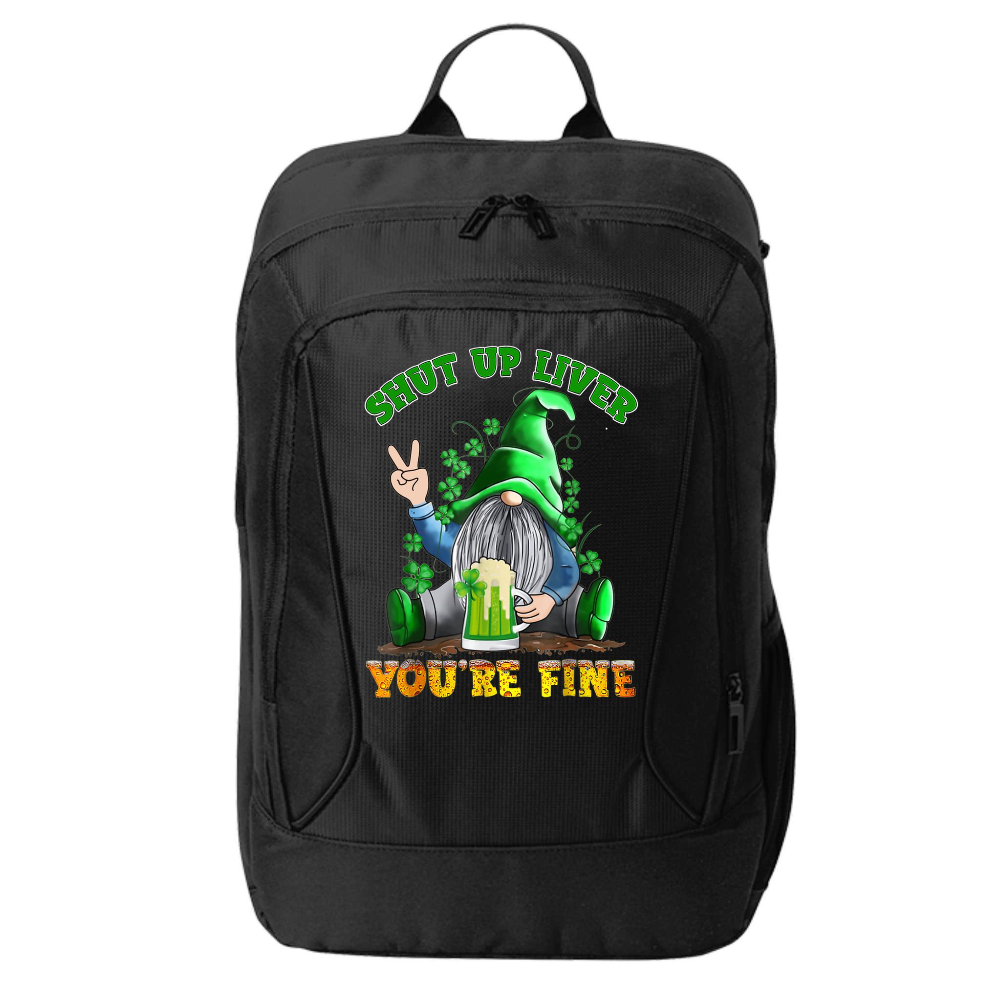 Shut Up Liver You're Fine Gnomes Drinking St Patrick's Day City Backpack