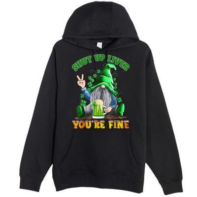 Shut Up Liver You're Fine Gnomes Drinking St Patrick's Day Premium Pullover Hoodie