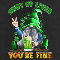 Shut Up Liver You're Fine Gnomes Drinking St Patrick's Day Tumbler