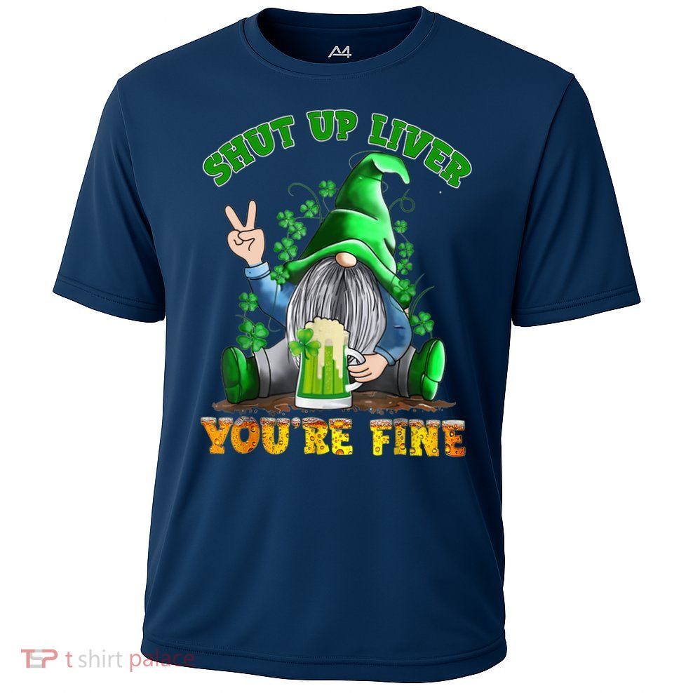 Shut Up Liver You're Fine Gnomes Drinking St Patrick's Day Performance Shirt