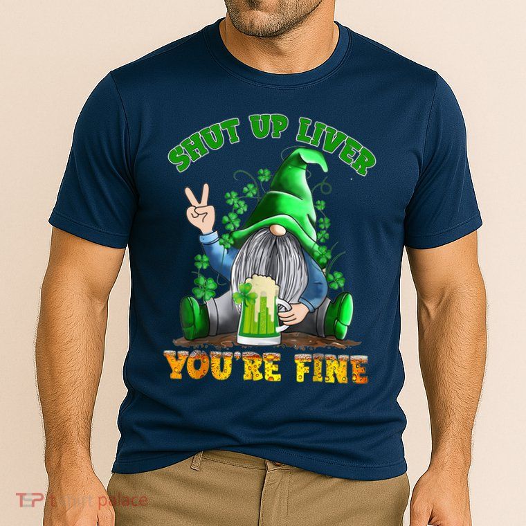 Shut Up Liver You're Fine Gnomes Drinking St Patrick's Day Performance Shirt