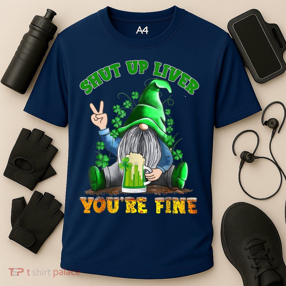 Shut Up Liver You're Fine Gnomes Drinking St Patrick's Day Performance Shirt