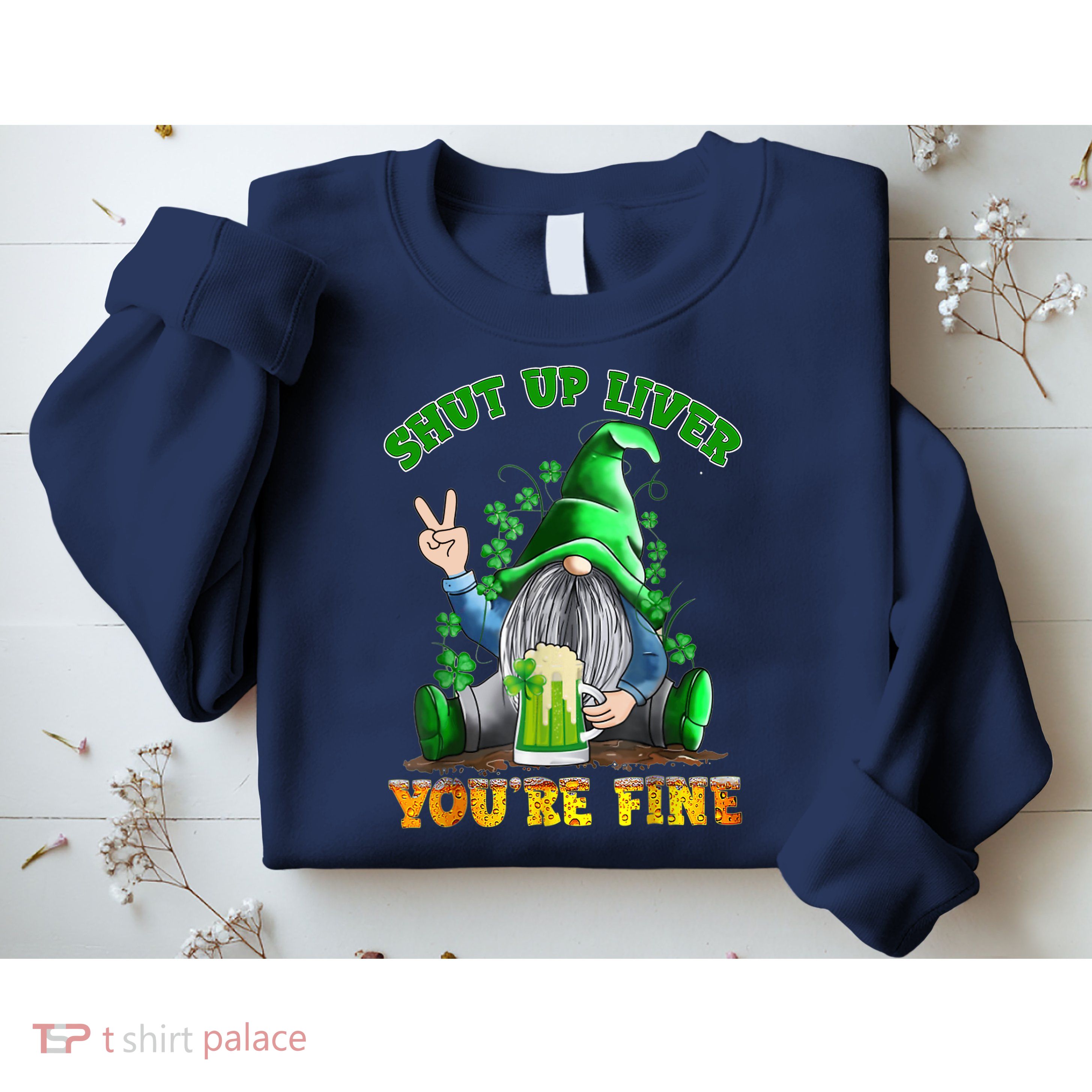 Shut Up Liver You're Fine Gnomes Drinking St Patrick's Day Sweatshirt