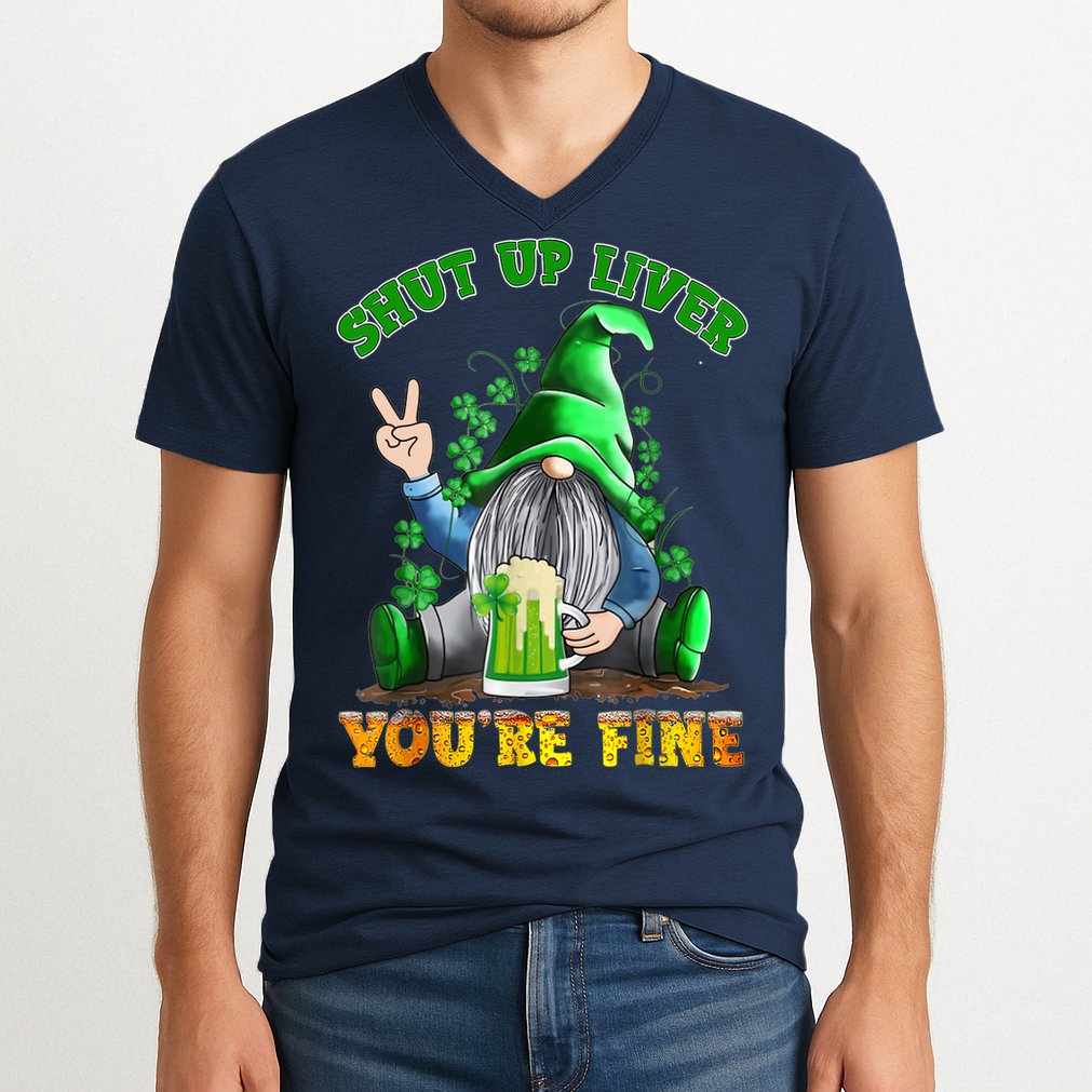 Shut Up Liver You're Fine Gnomes Drinking St Patrick's Day V-Neck T-Shirt