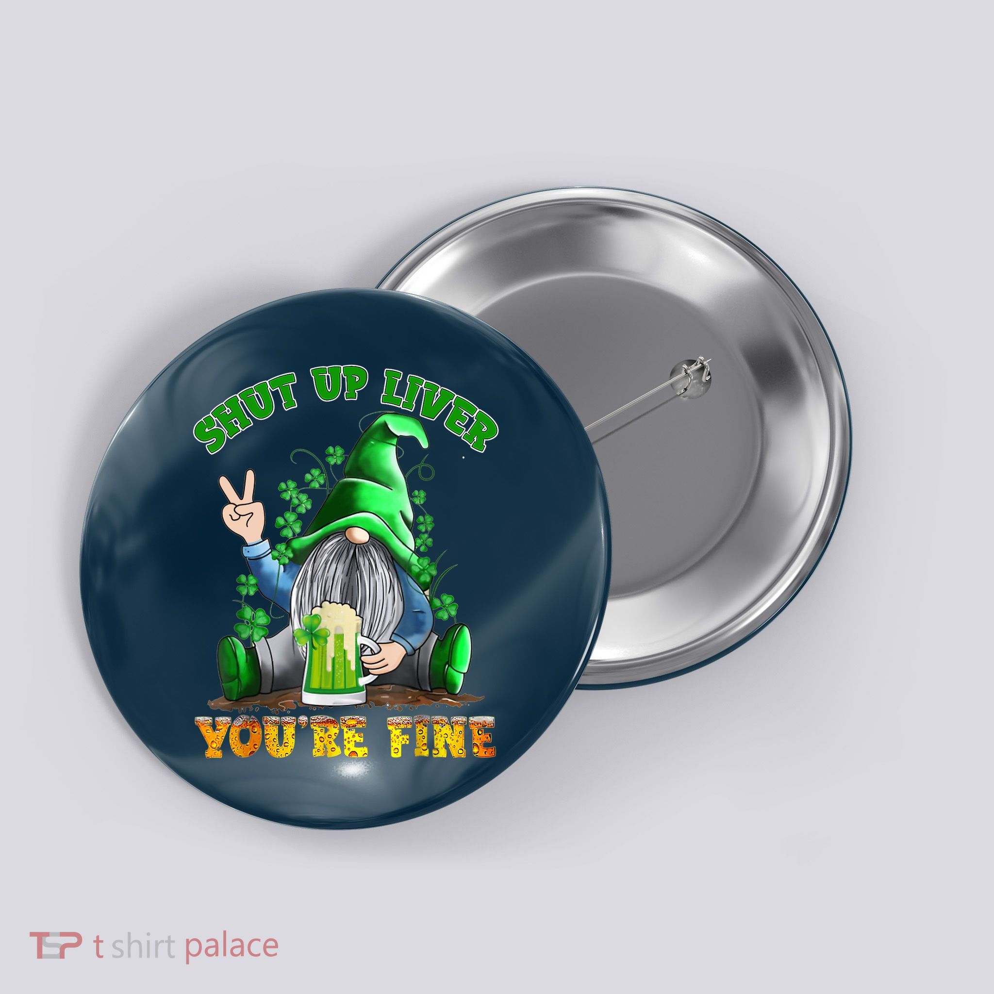 Shut Up Liver You're Fine Gnomes Drinking St Patrick's Day Button
