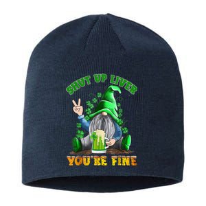 Shut Up Liver You're Fine Gnomes Drinking St Patrick's Day Sustainable Beanie