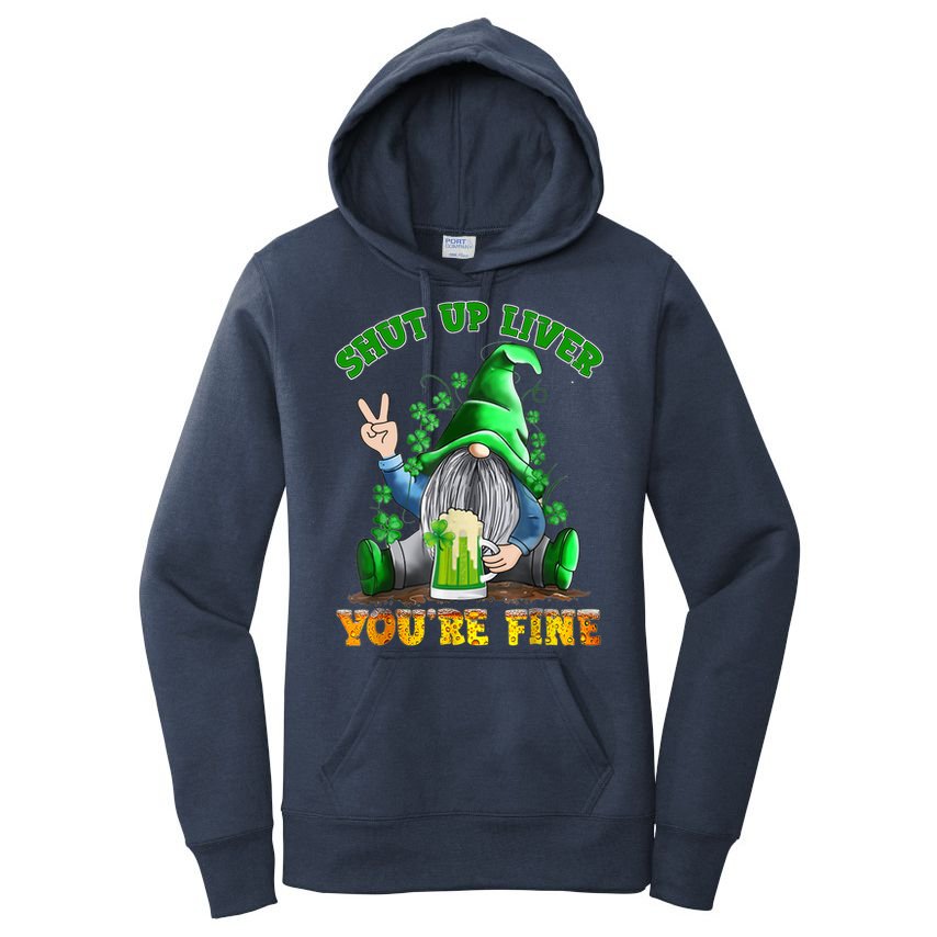 Shut Up Liver You're Fine Gnomes Drinking St Patrick's Day Women's Pullover Hoodie