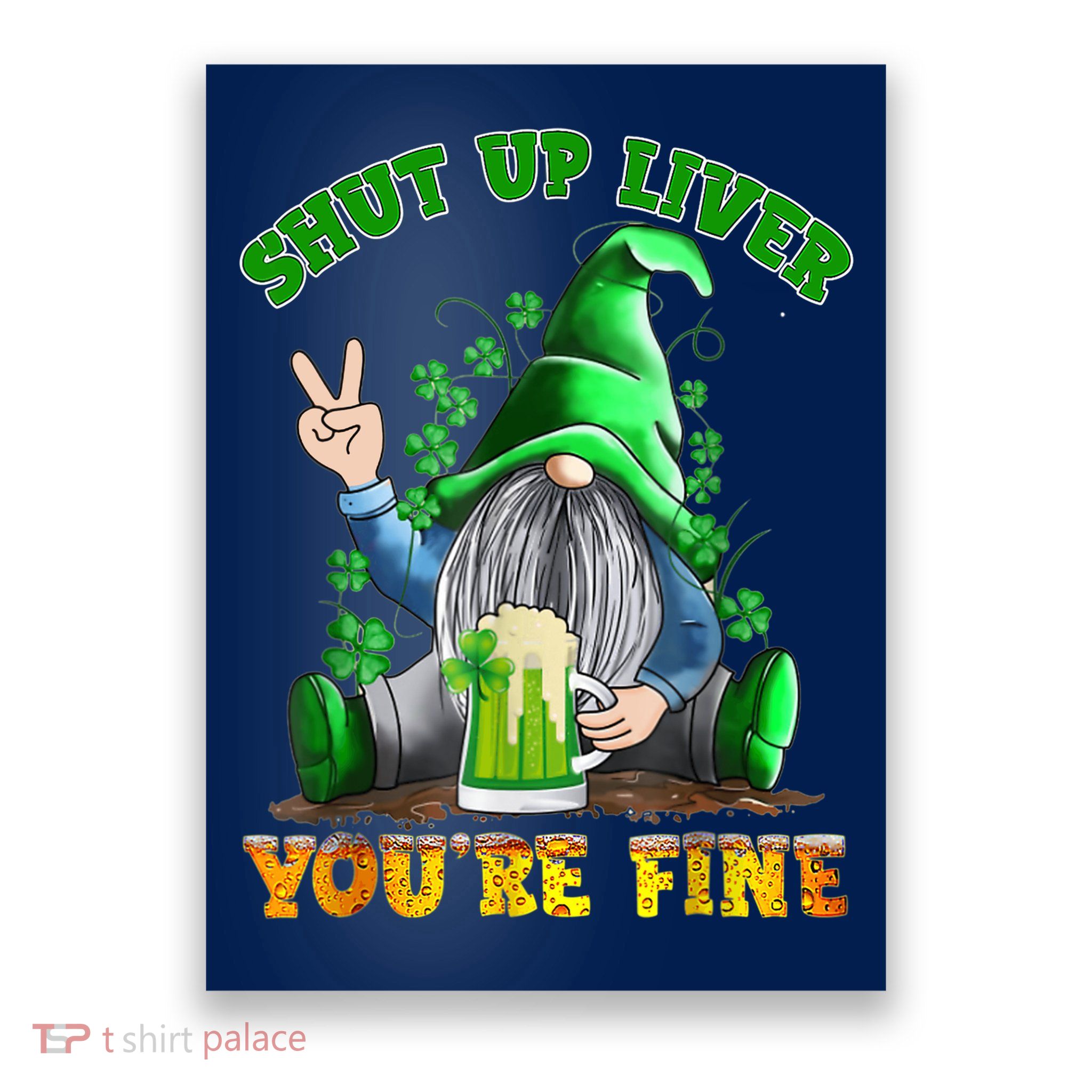 Shut Up Liver You're Fine Gnomes Drinking St Patrick's Day Poster