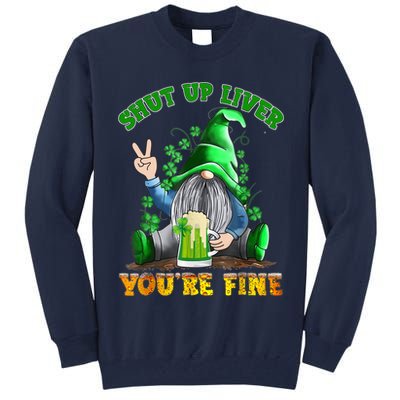 Shut Up Liver You're Fine Gnomes Drinking St Patrick's Day Tall Sweatshirt
