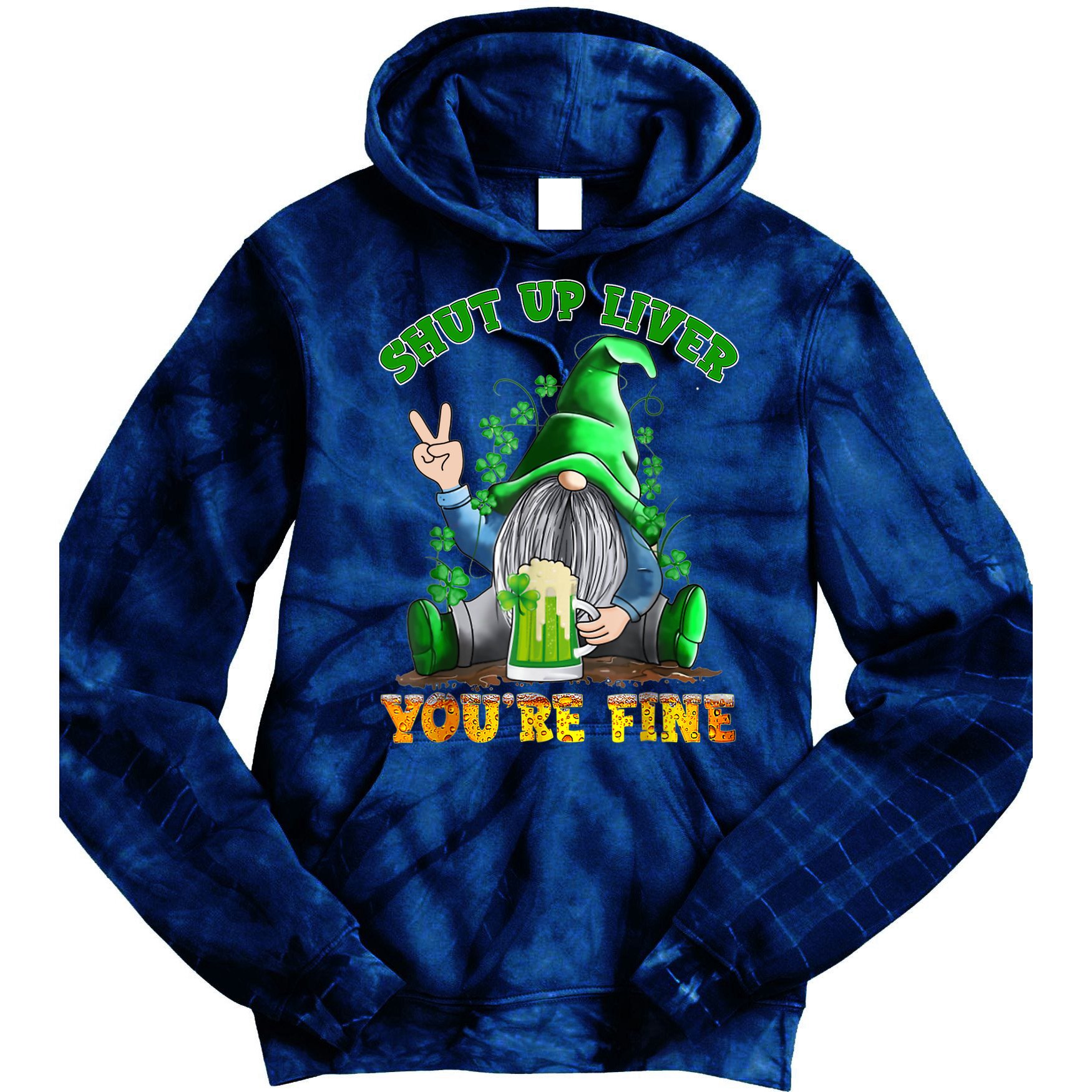 Shut Up Liver You're Fine Gnomes Drinking St Patrick's Day Tie Dye Hoodie