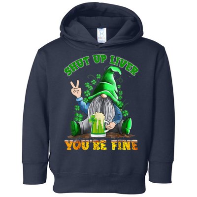 Shut Up Liver You're Fine Gnomes Drinking St Patrick's Day Toddler Hoodie