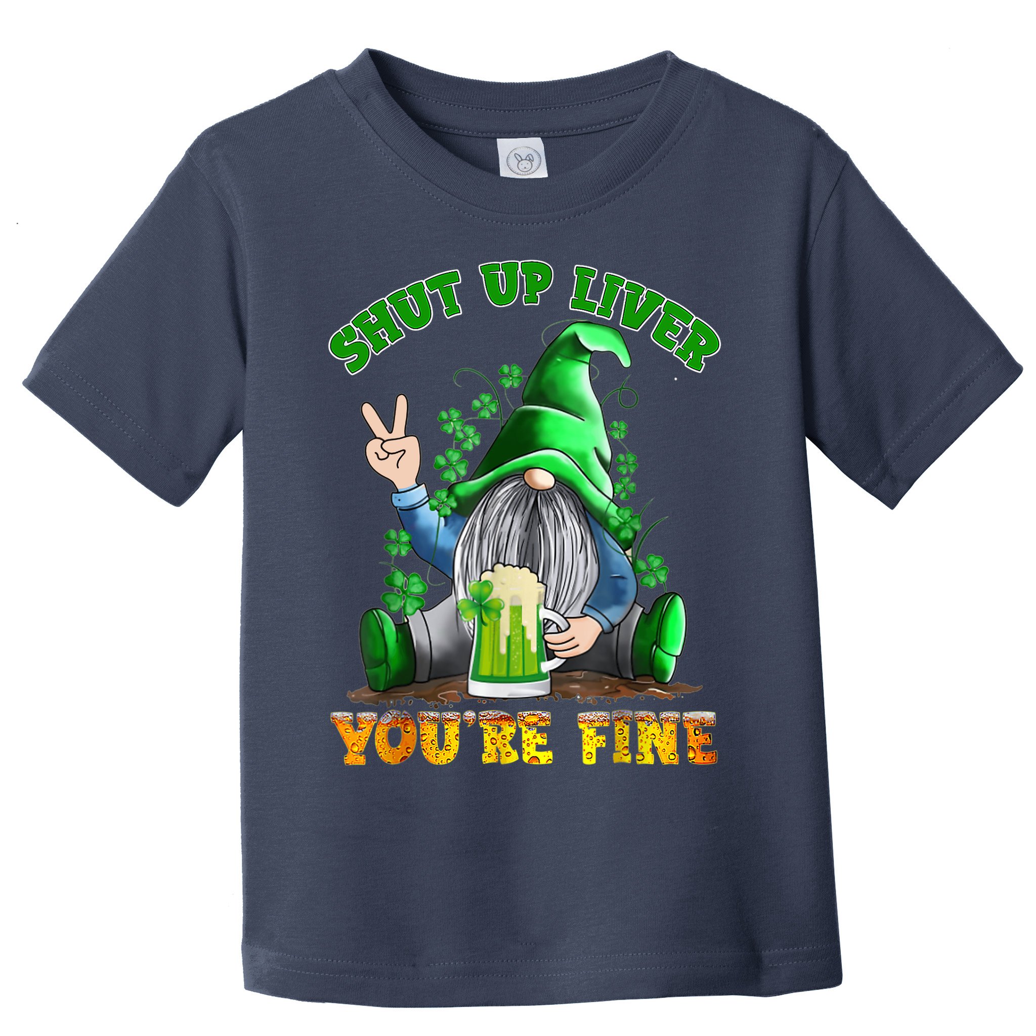 Shut Up Liver You're Fine Gnomes Drinking St Patrick's Day Toddler T-Shirt