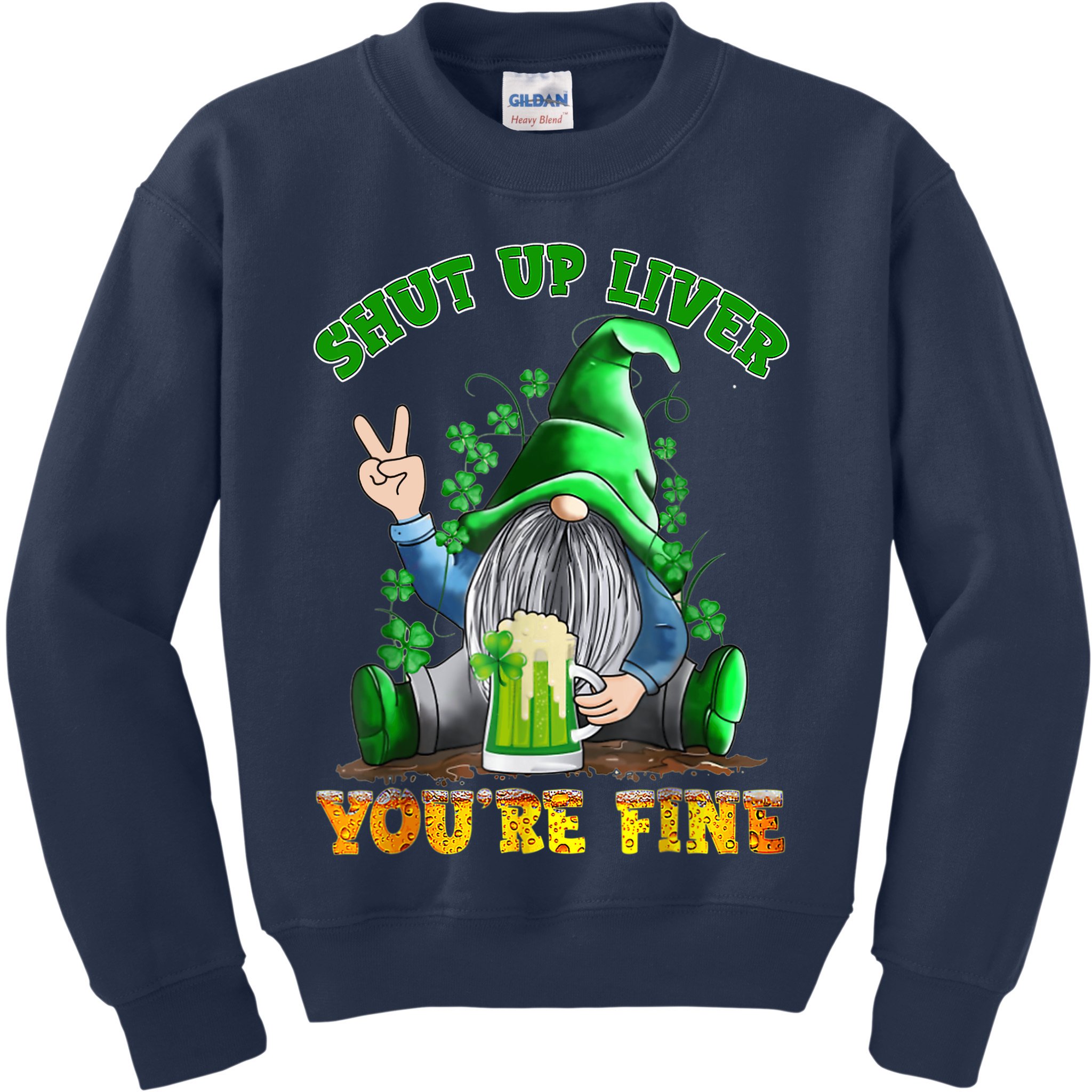 Shut Up Liver You're Fine Gnomes Drinking St Patrick's Day Kids Sweatshirt