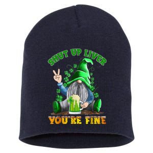 Shut Up Liver You're Fine Gnomes Drinking St Patrick's Day Short Acrylic Beanie