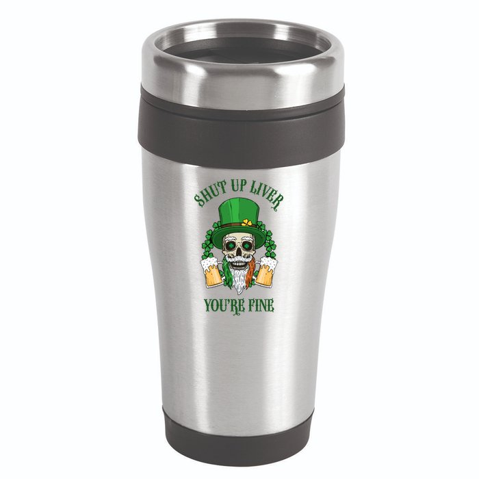 Shup Up Liver You're Fine St Patrick's Day Beer Lover 16oz Travel Tumbler