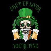 Shup Up Liver You're Fine St Patrick's Day Beer Lover 16oz Travel Tumbler