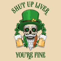 Shup Up Liver You're Fine St Patrick's Day Beer Lover Drawstring Bag
