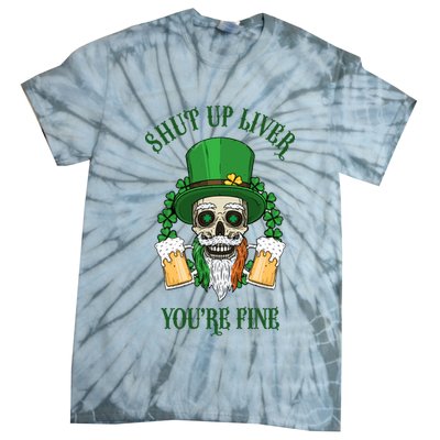 Shup Up Liver You're Fine St Patrick's Day Beer Lover Tie-Dye T-Shirt