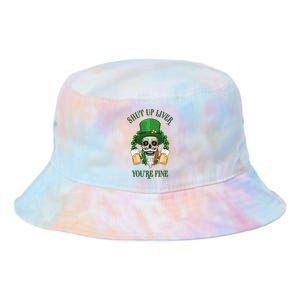 Shup Up Liver You're Fine St Patrick's Day Beer Lover Tie Dye Newport Bucket Hat