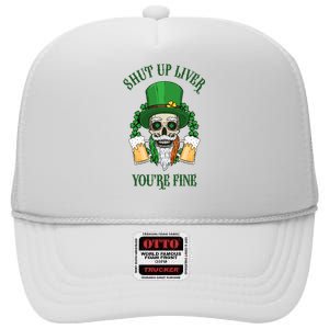 Shup Up Liver You're Fine St Patrick's Day Beer Lover High Crown Mesh Back Trucker Hat