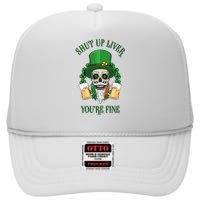 Shup Up Liver You're Fine St Patrick's Day Beer Lover High Crown Mesh Back Trucker Hat