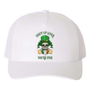 Shup Up Liver You're Fine St Patrick's Day Beer Lover Yupoong Adult 5-Panel Trucker Hat