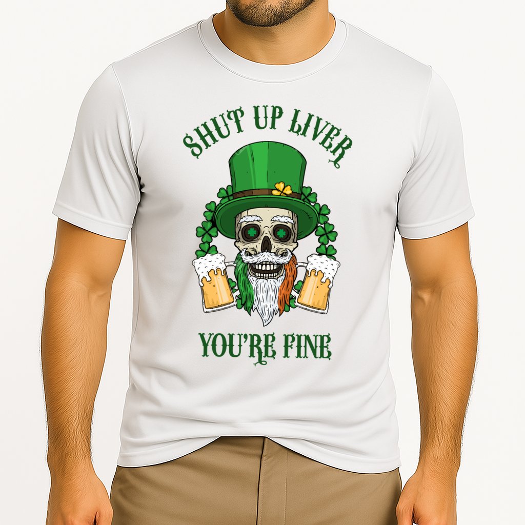 Shup Up Liver You're Fine St Patrick's Day Beer Lover Performance Shirt