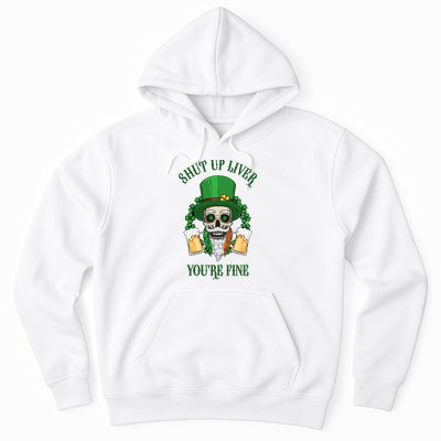 Shup Up Liver You're Fine St Patrick's Day Beer Lover Hoodie