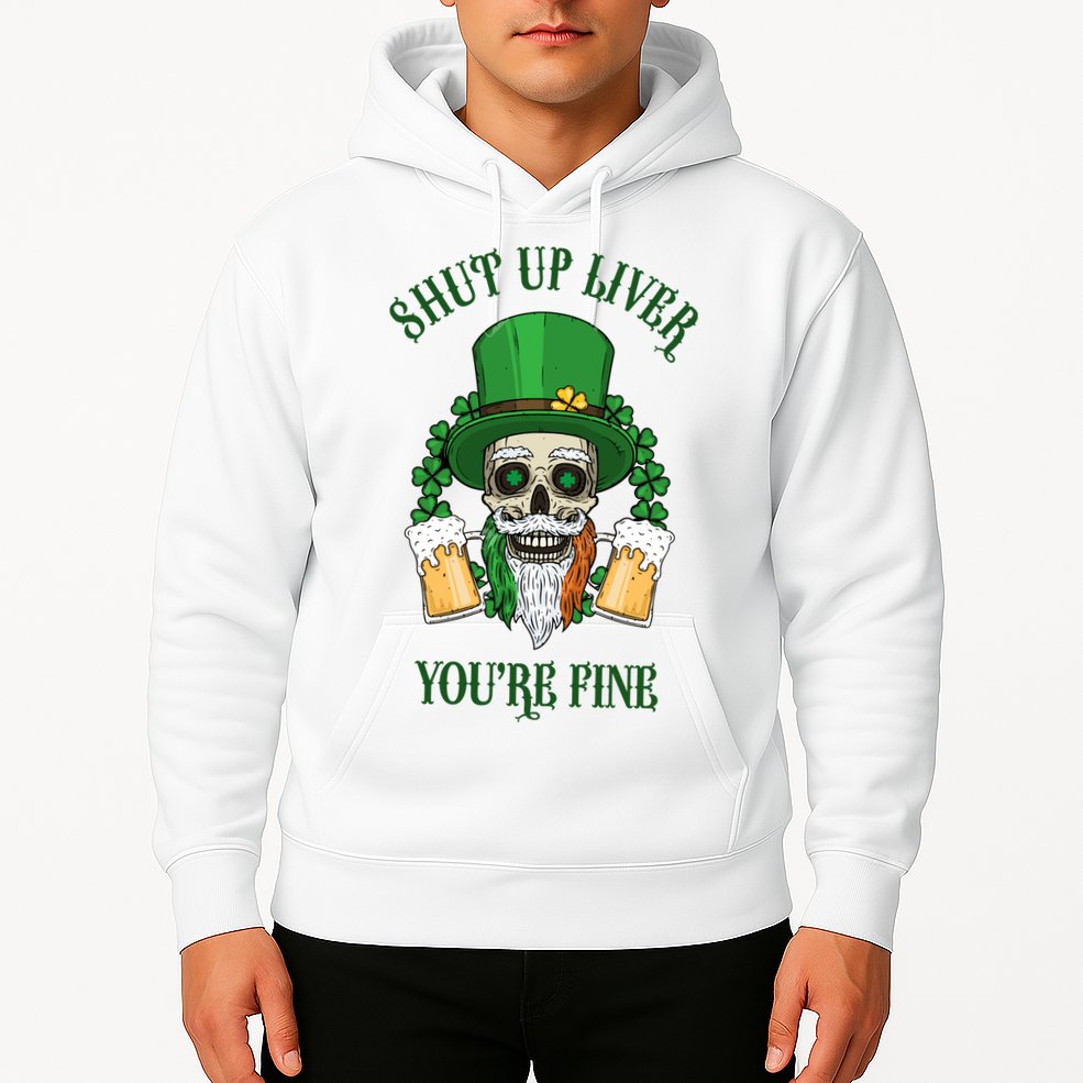 Shup Up Liver You're Fine St Patrick's Day Beer Lover Hoodie