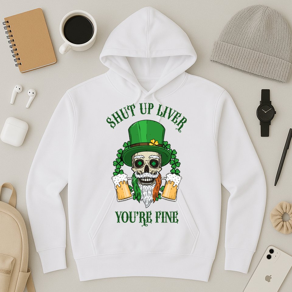 Shup Up Liver You're Fine St Patrick's Day Beer Lover Hoodie