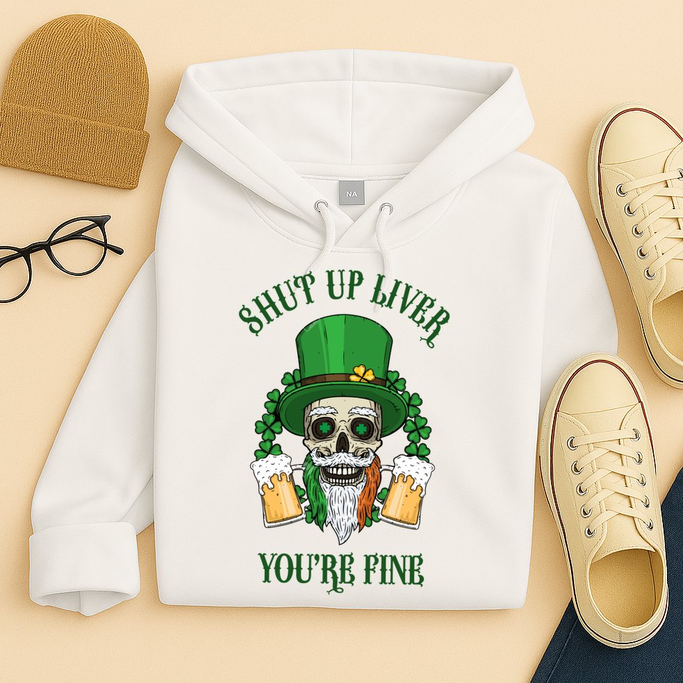 Shup Up Liver You're Fine St Patrick's Day Beer Lover Hoodie