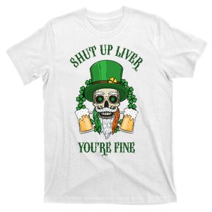 Shup Up Liver You're Fine St Patrick's Day Beer Lover T-Shirt