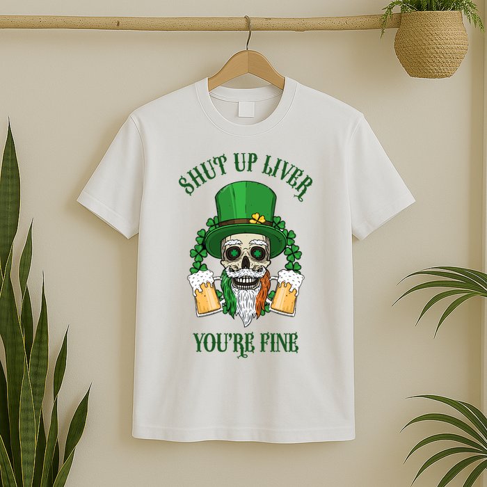 Shup Up Liver You're Fine St Patrick's Day Beer Lover T-Shirt